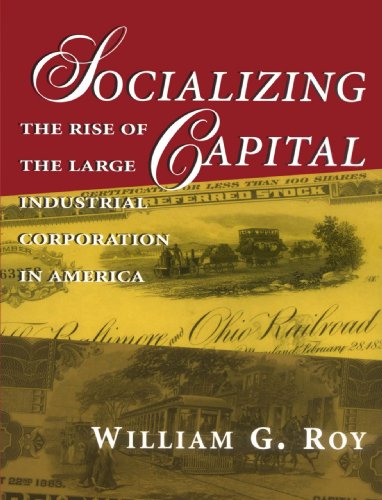Socializing Capital: The Rise of the Large Industrial Corporation in America