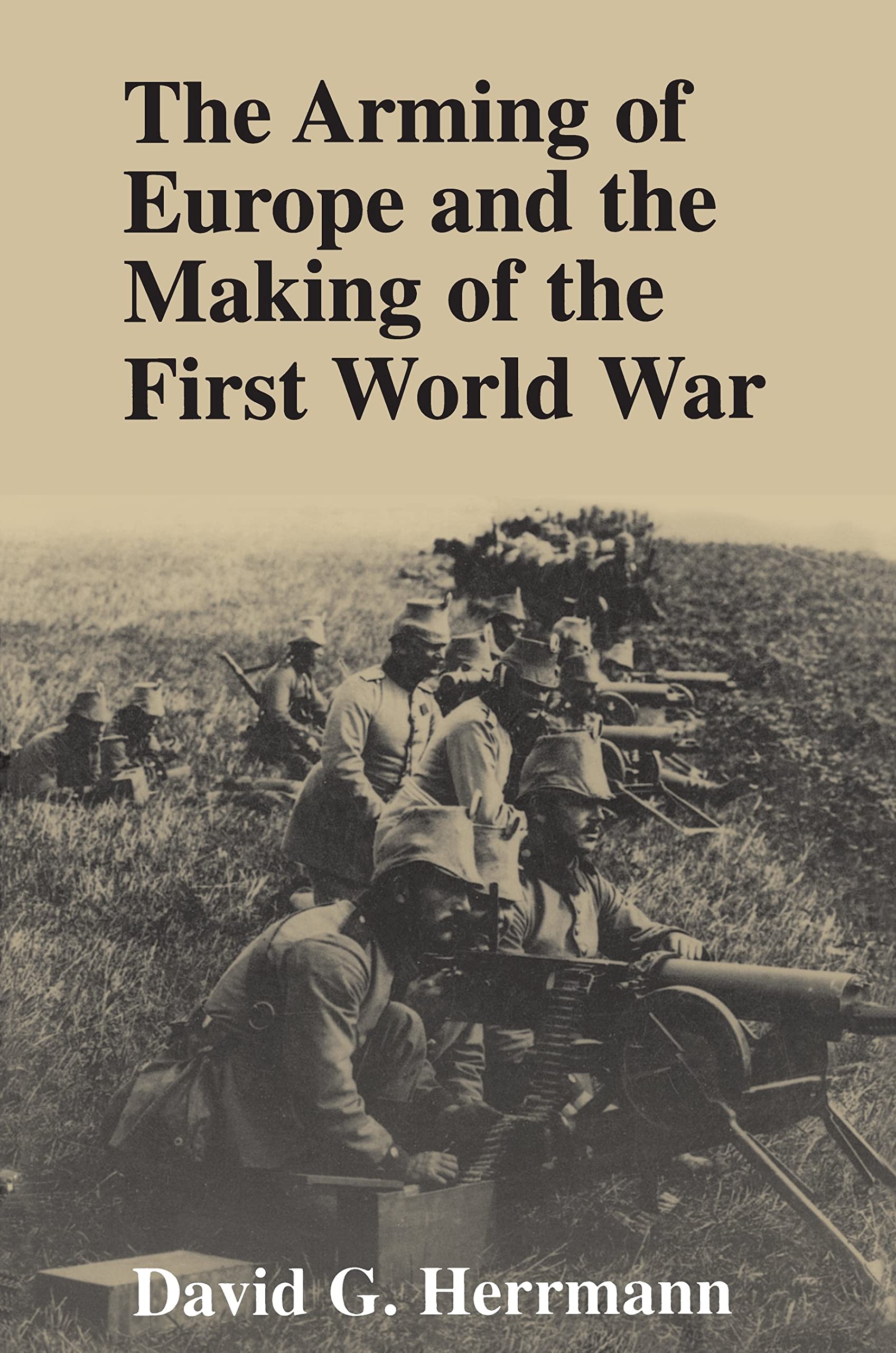 Book Cover The Arming of Europe and the Making of the First World War (Princeton Studies in International History and Politics)