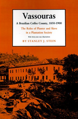 Book Cover Vassouras: A Brazilian Coffee County, 1850-1900: The Roles of Planter and Slave in a Plantation Society