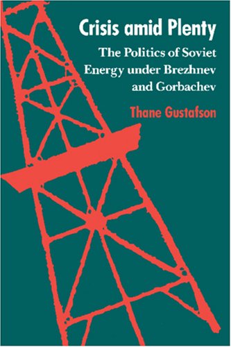 Crisis amid Plenty: The Politics of Soviet Energy under Brezhnev and Gorbachev (Rand Corporation Research Study)