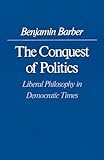 The Conquest of Politics: Liberal Philosophy in Democratic Times