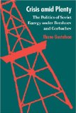 Crisis amid Plenty: The Politics of Soviet Energy under Brezhnev and Gorbachev (Rand Corporation Research Study)