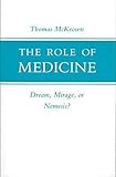 The Role of Medicine: Dream, Mirage, or Nemesis? (Princeton Legacy Library)