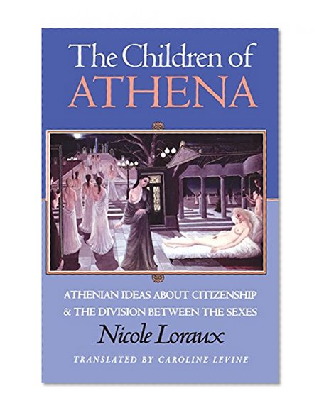The Children of Athena: Athenian Ideas About Citizenship and the Division Between the Sexes