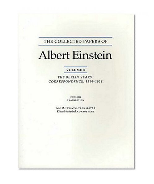 The Collected Papers of Albert Einstein, Volume 8 : The Berlin Years: Correspondence, 1914-1918 (English translation)
