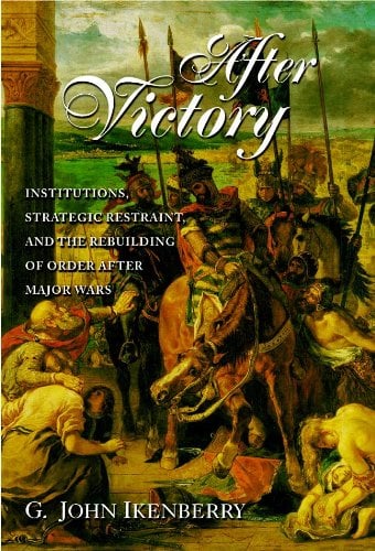 Book Cover After Victory: Institutions, Strategic Restraint, and the Rebuilding of Order After Major Wars
