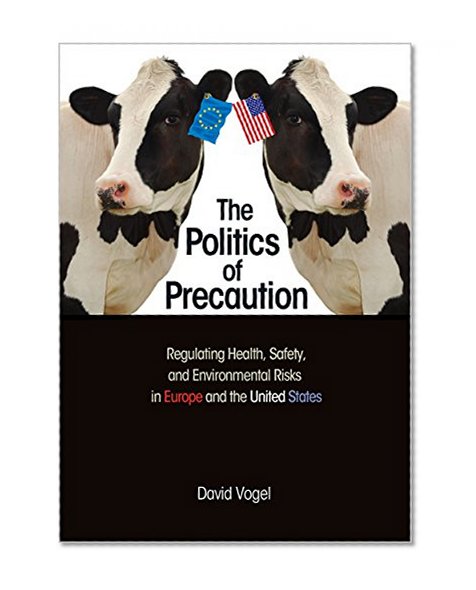 The Politics of Precaution: Regulating Health, Safety, and Environmental Risks in Europe and the United States