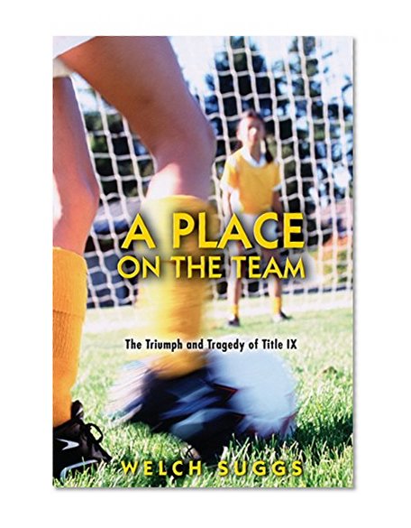Book Cover A Place on the Team: The Triumph and Tragedy of Title IX (Princeton Paperbacks)