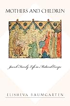 Book Cover Mothers and Children: Jewish Family Life in Medieval Europe (Jews, Christians, and Muslims from the Ancient to the Modern World)