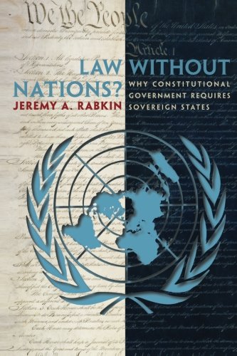 Law without Nations?: Why Constitutional Government Requires Sovereign States