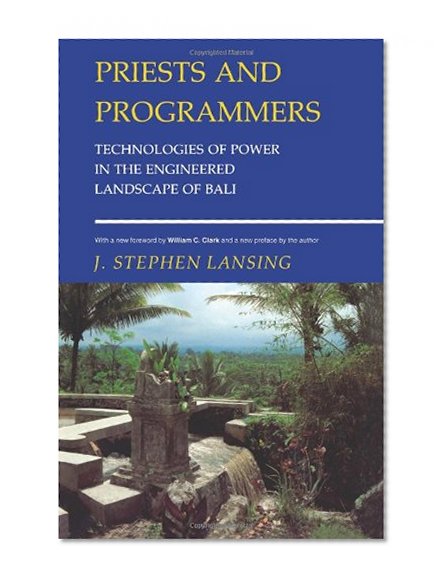 Priests and Programmers: Technologies of Power in the Engineered Landscape of Bali