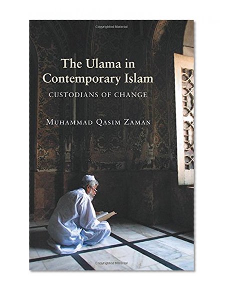 The Ulama in Contemporary Islam: Custodians of Change (Princeton Studies in Muslim Politics)