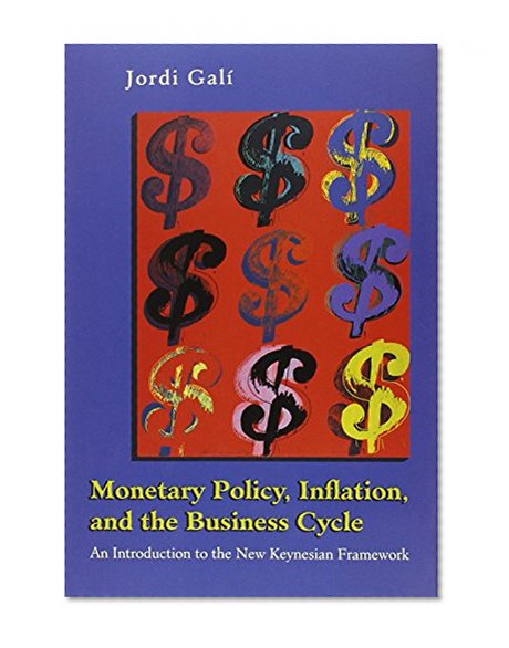 Monetary Policy, Inflation, and the Business Cycle: An Introduction to the New Keynesian Framework