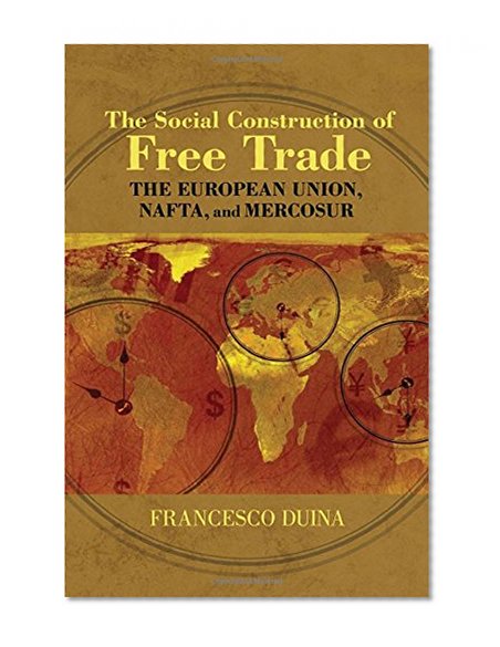 The Social Construction of Free Trade: The European Union, NAFTA, and Mercosur
