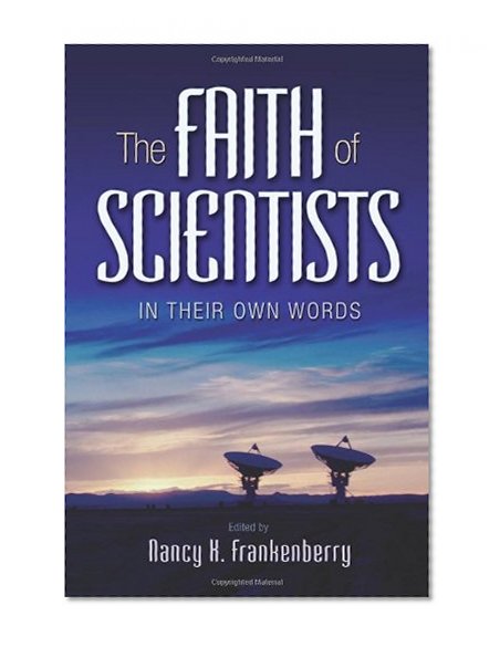 The Faith of Scientists: In Their Own Words