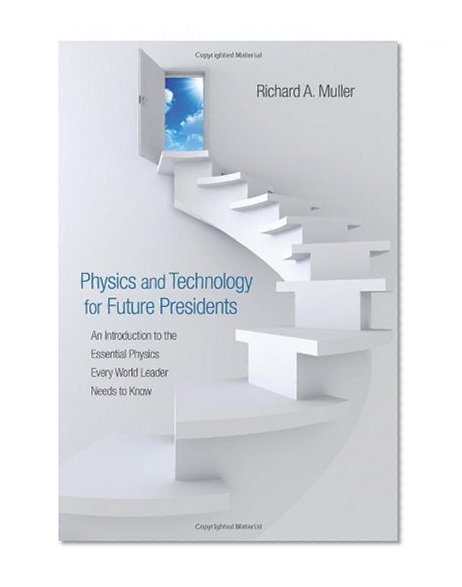 Book Cover Physics and Technology for Future Presidents: An Introduction to the Essential Physics Every World Leader Needs to Know