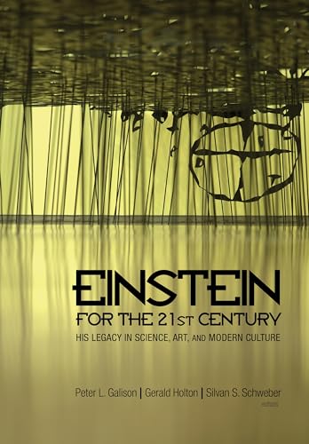 Einstein for the 21st Century: His Legacy in Science, Art, and Modern Culture