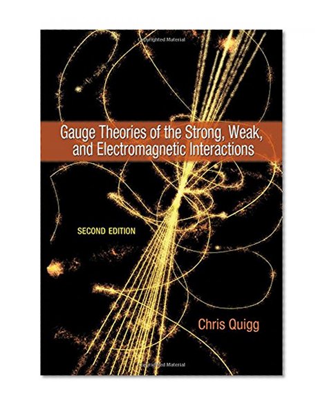 Gauge Theories of the Strong, Weak, and Electromagnetic Interactions: Second Edition