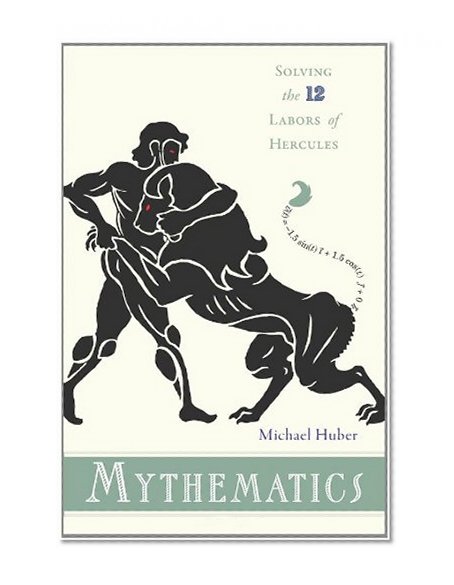 Mythematics: Solving the Twelve Labors of Hercules