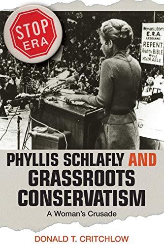 Book Cover Phyllis Schlafly and Grassroots Conservatism: A Woman's Crusade (Politics and Society in Modern America, 38)