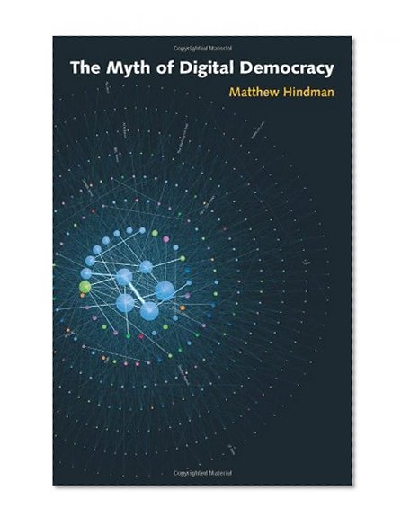 The Myth of Digital Democracy