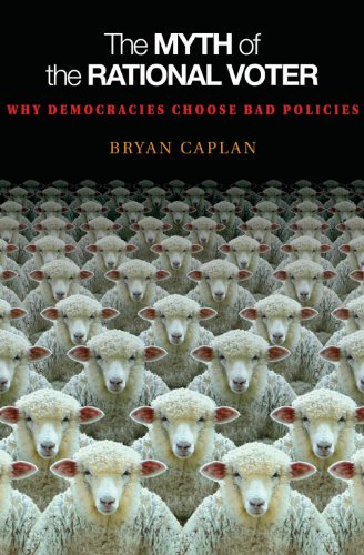Book Cover The Myth of the Rational Voter: Why Democracies Choose Bad Policies - New Edition