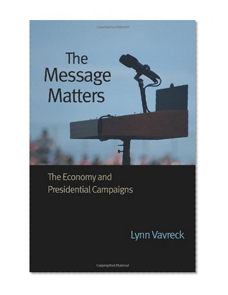 The Message Matters: The Economy and Presidential Campaigns