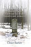 Erased: Vanishing Traces of Jewish Galicia in Present-Day Ukraine