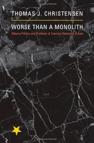 Book Cover Worse Than a Monolith: Alliance Politics and Problems of Coercive Diplomacy in Asia (Princeton Studies in International History and Politics)