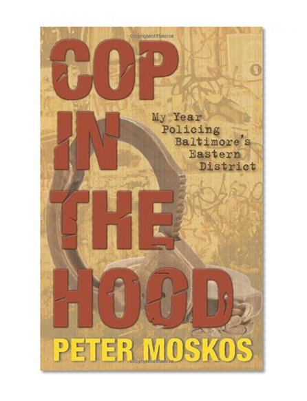 Book Cover Cop in the Hood: My Year Policing Baltimore's Eastern District