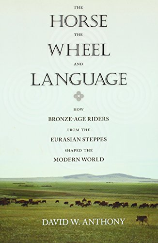 Book Cover The Horse, the Wheel, and Language: How Bronze-Age Riders from the Eurasian Steppes Shaped the Modern World