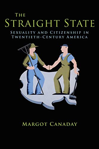 Book Cover The Straight State: Sexuality and Citizenship in Twentieth-Century America (Politics and Society in Modern America, 64)