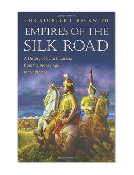 Book Cover Empires of the Silk Road: A History of Central Eurasia from the Bronze Age to the Present