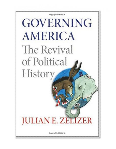 Governing America: The Revival of Political History