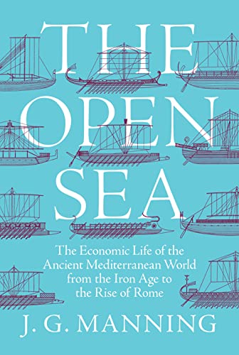 Book Cover The Open Sea: The Economic Life of the Ancient Mediterranean World from the Iron Age to the Rise of Rome