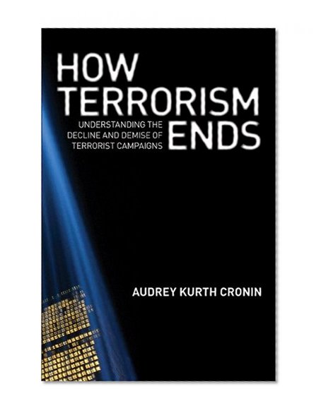 Book Cover How Terrorism Ends: Understanding the Decline and Demise of Terrorist Campaigns