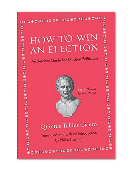 Book Cover How to Win an Election: An Ancient Guide for Modern Politicians