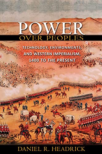 Book Cover Power over Peoples: Technology, Environments, and Western Imperialism, 1400 to the Present (The Princeton Economic History of the Western World, 41)