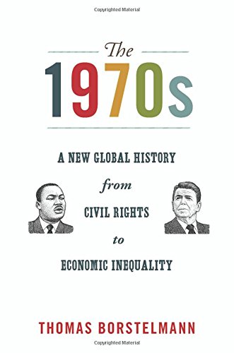 Book Cover The 1970s: A New Global History from Civil Rights to Economic Inequality (America in the World, 8)