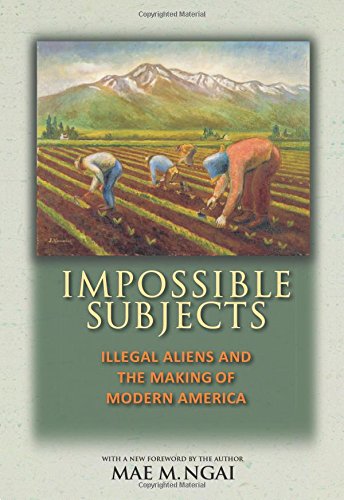 Book Cover Impossible Subjects: Illegal Aliens and the Making of Modern America - Updated Edition (Politics and Society in Modern America, 105)