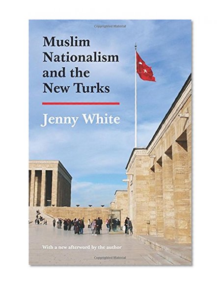 Muslim Nationalism and the New Turks (Princeton Studies in Muslim Politics)