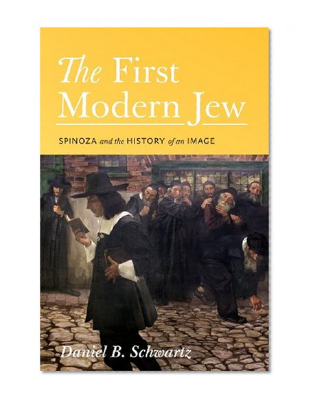The First Modern Jew: Spinoza and the History of an Image