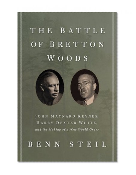 Book Cover The Battle of Bretton Woods: John Maynard Keynes, Harry Dexter White, and the Making of a New World Order (Council on Foreign Relations Books (Princeton University Press))