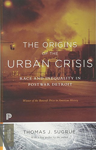 Book Cover The Origins of the Urban Crisis: Race and Inequality in Postwar Detroit - Updated Edition (Princeton Classics)