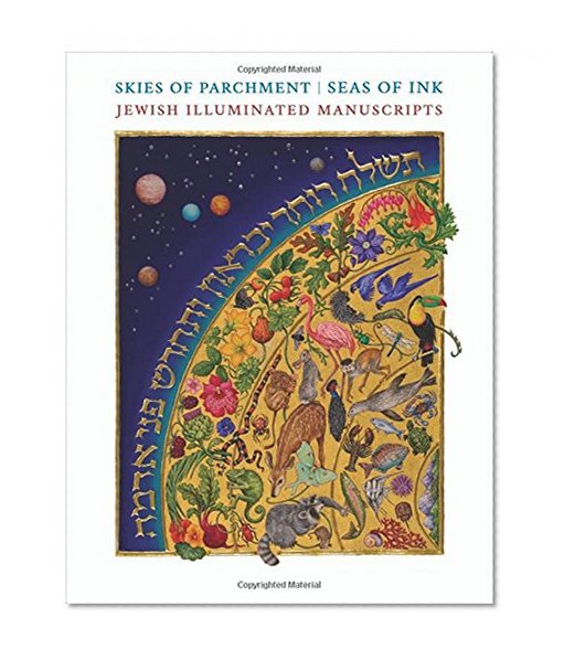 Book Cover Skies of Parchment, Seas of Ink: Jewish Illuminated Manuscripts
