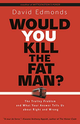 Book Cover Would You Kill the Fat Man?: The Trolley Problem and What Your Answer Tells Us about Right and Wrong