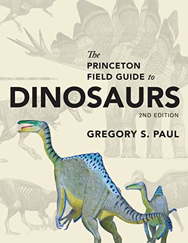 Book Cover The Princeton Field Guide to Dinosaurs: Second Edition (Princeton Field Guides, 110)