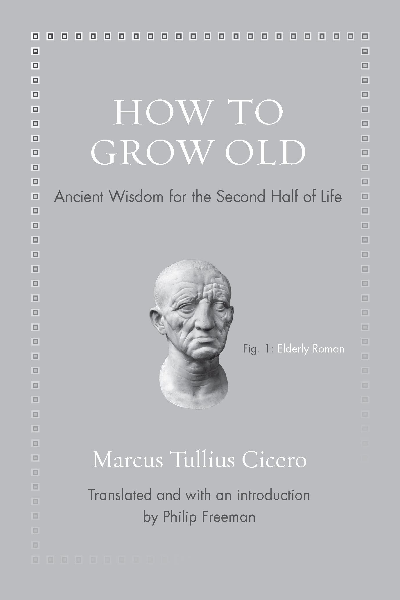 Book Cover How to Grow Old: Ancient Wisdom for the Second Half of Life (Ancient Wisdom for Modern Readers)