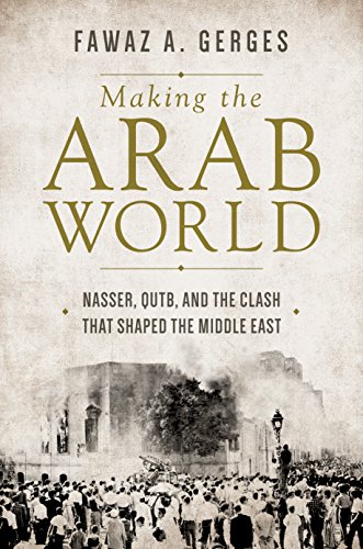 Book Cover Making the Arab World: Nasser, Qutb, and the Clash That Shaped the Middle East