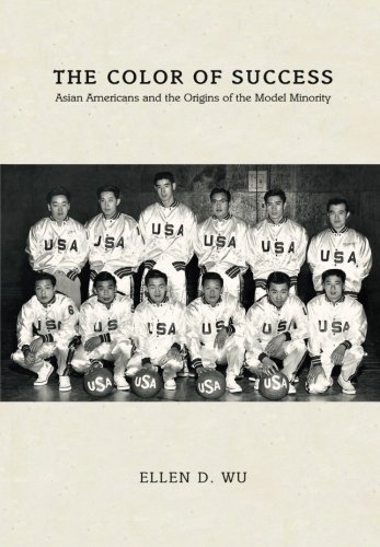 The Color of Success: Asian Americans and the Origins of the Model Minority (Politics and Society in Modern America, 100)
